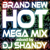 ＤＪ　ＳＨＡＮＤＹ「 ＢＲＡＮＤ　ＮＥＷ　ＨＯＴ　ＭＥＧＡ　ＭＩＸ　ｍｉｘｅｄ　ｂｙ　ＤＪ　ＳＨＡＮＤＹ」