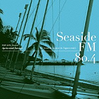 （Ｖ．Ａ．）「 Ｓｅａｓｉｄｅ　ＦＭ８０．４　－　Ｌｅ　ｂｏｒｄ　ｄｅ　ｌａ　ｍｅｒ　ｌ’ａｐｒｅｓ－ｍｉｄｉ」