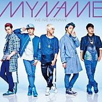 ＭＹＮＡＭＥ「 ＷＥ　ＡＲＥ　ＭＹＮＡＭＥ」