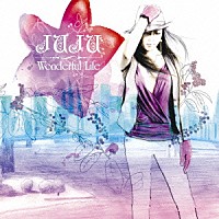 ＪＵＪＵ「 Ｗｏｎｄｅｒｆｕｌ　Ｌｉｆｅ」