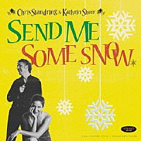 Ｃｈｒｉｓ　Ｓｔａｎｄｒｉｎｇ　＆　Ｋａｔｈｒｉｎ　Ｓｈｏｒｒ「 Ｓｅｎｄ　Ｍｅ　Ｓｏｍｅ　Ｓｎｏｗ」