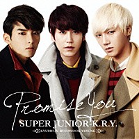 ＳＵＰＥＲ　ＪＵＮＩＯＲ－Ｋ．Ｒ．Ｙ．「 Ｐｒｏｍｉｓｅ　Ｙｏｕ」