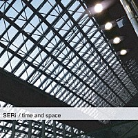 ＳＥＲｉ「 ｔｉｍｅ　ａｎｄ　ｓｐａｃｅ」