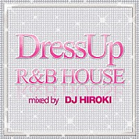 ＤＪ　ＨＩＲＯＫＩ「 ＤｒｅｓｓＵｐ　Ｒ＆Ｂ　ＨＯＵＳＥ　ｍｉｘｅｄ　ｂｙ　ＤＪ　ＨＩＲＯＫＩ」