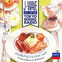 （クラシック）「 Ｊ－ＷＡＶＥ　ＴＯＫＹＯ　ＭＯＲＮＩＮＧ　ＲＡＤＩＯ　モーニング・クラシックＶｏｌ．１～目覚めのクラシック」