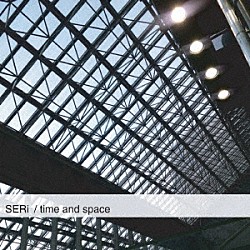 ＳＥＲｉ「ｔｉｍｅ　ａｎｄ　ｓｐａｃｅ」