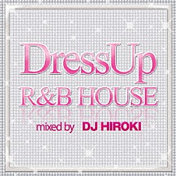 ＤＪ　ＨＩＲＯＫＩ ＤＲＥＳＳ　ＵＰ　Ｐｒｏｊｅｃｔ ＭｉＭ ＤＪ　ＫＡＷＡＳＡＫＩ　ｆｅａｔ．Ｅｍｉ　Ｔａｗａｔａ ＤＪ　Ｈｉｒｏｋｉ　ｆｅａｔ．Ｙｕ－Ｋｉ ＬＴＪエクスペリエンス カリン・マリア・アンダーソン ＤＪ　ＫＡＷＡＳＡＫＩ「ＤｒｅｓｓＵｐ　Ｒ＆Ｂ　ＨＯＵＳＥ　ｍｉｘｅｄ　ｂｙ　ＤＪ　ＨＩＲＯＫＩ」