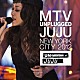 ＪＵＪＵ「ＭＴＶ　ＵＮＰＬＵＧＧＥＤ　ＪＵＪＵ」