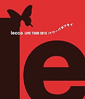 ｌｅｃｃａ「 ｌｅｃｃａ　ＬＩＶＥ　ＴＯＵＲ　２０１０　パワーバタフライ」