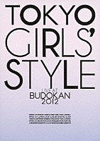 東京女子流「 ＴＯＫＹＯ　ＧＩＲＬＳ’　ＳＴＹＬＥ　ＬＩＶＥ　ＡＴ　ＢＵＤＯＫＡＮ　２０１２」