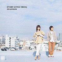 Ｅｖｅｒｙ　Ｌｉｔｔｌｅ　Ｔｈｉｎｇ「 ＯＮ　ＡＮＤ　ＯＮ」