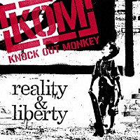 ＫＮＯＣＫ　ＯＵＴ　ＭＯＮＫＥＹ「 ｒｅａｌｉｔｙ　＆　ｌｉｂｅｒｔｙ」