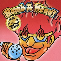 （Ｖ．Ａ．）「 Ｂｏｍｂ　Ａ　Ｈｅａｄ！　生誕２０周年記念盤」