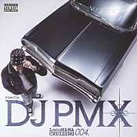 ＤＪ　ＰＭＸ「 ＬｏｃｏＨＡＭＡ　ＣＲＵＩＳＩＮＧ　００４．」