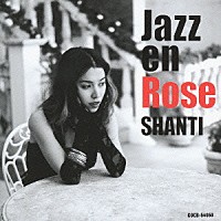 ＳＨＡＮＴＩ「 Ｊａｚｚ　ｅｎ　Ｒｏｓｅ」