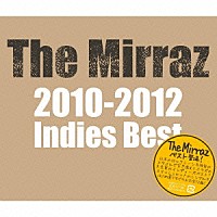 Ｔｈｅ　Ｍｉｒｒａｚ「 Ｔｈｅ　Ｍｉｒｒａｚ　２０１０－２０１２　Ｉｎｄｉｅｓ　Ｂｅｓｔ」