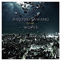 澤野弘之「澤野弘之　ＮＨＫ　ＷＯＲＫＳ」