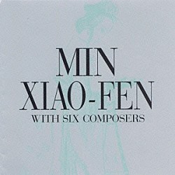 ミン・シャオフェン「Ｗｉｔｈ　Ｓｉｘ　Ｃｏｍｐｏｓｅｒｓ」