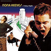 ＮＯＮＡ　ＲＥＥＶＥＳ「 ＦＲＩＤＡＹ　ＮＩＧＨＴ」