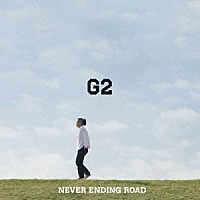 Ｇ２「 ＮＥＶＥＲ　ＥＮＤＩＮＧ　ＲＯＡＤ」