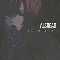 ＡＬＳＤＥＡＤ「 Ｓｅｐａｒａｔｏｒ」