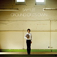 サム・リー「 Ｇｒｏｕｎｄ　Ｏｆ　Ｉｔｓ　Ｏｗｎ」