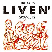 ＮＯＮ　ＢＡＮＤ「 ＮＯＮ　ＢＡＮＤ　ＬＩＶＥＮ‘　２００９－２０１２」