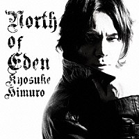 ＫＹＯＳＵＫＥ　ＨＩＭＵＲＯ「 ＮＯＲＴＨ　ＯＦ　ＥＤＥＮ」