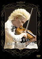 ＮＡＯＴＯ「 ＮＡＯＴＯ　Ｒｅｖｅｒｓｉｂｌｅ　２０１３　－Ｃｏｎｃｅｒｔ　ｓｉｄｅ－」