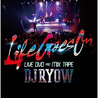 ＤＪ　ＲＹＯＷ「 Ｌｉｆｅ　Ｇｏｅｓ　Ｏｎ　ＬＩＶＥ　ＤＶＤ　ＡＮＤ　ＭＩＸ　ＴＡＰＥ」