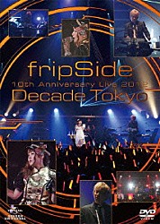 ｆｒｉｐＳｉｄｅ「ｆｒｉｐＳｉｄｅ　１０ｔｈ　Ａｎｎｉｖｅｒｓａｒｙ　Ｌｉｖｅ　２０１２　～Ｄｅｃａｄｅ　Ｔｏｋｙｏ～」