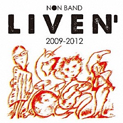 ＮＯＮ　ＢＡＮＤ「ＮＯＮ　ＢＡＮＤ　ＬＩＶＥＮ‘　２００９－２０１２」