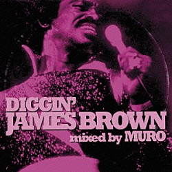 ジェームス・ブラウン ＭＵＲＯ「ＤＩＧＧＩＮ’　ＪＡＭＥＳ　ＢＲＯＷＮ　ｍｉｘｅｄ　ｂｙ　ＭＵＲＯ」