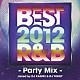 ＤＪ　ＫＡＺＵＫＩ　＆　ＤＪ　ＹＯＨＥＹ ｅｌｌｉｅ ＭＡＬＩＹＡ Ｒａｙｋａｙ Ｒｙｏｍａ Ｕ Ａ－ＲＡ ＫＥＩ「ＢＥＳＴ　２０１２　Ｒ＆Ｂ　－Ｐａｒｔｙ　Ｍｉｘ－ｍｉｘｅｄ　ｂｙ　ＤＪ　ＫＡＺＵＫＩ　＆　ＤＪ　ＹＯＨＥＹ」