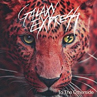 ＧＡＬＡＸＹ　ＥＸＰＲＥＳＳ「 Ｔｏ　Ｔｈｅ　Ｏｔｈｅｒｓｉｄｅ」