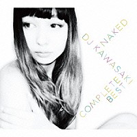 ＤＪ　ＫＡＷＡＳＡＫＩ「 ＮＡＫＥＤ／ＤＪ　ＫＡＷＡＳＡＫＩ　ＣＯＭＰＬＥＴＥ　ＢＥＳＴ」