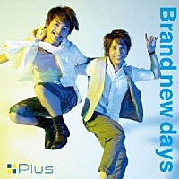 ＋Ｐｌｕｓ「 Ｂｒａｎｄ　ｎｅｗ　ｄａｙｓ」