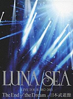 ＬＵＮＡ　ＳＥＡ「 ＬＵＮＡ　ＳＥＡ　ＬＩＶＥ　ＴＯＵＲ　２０１２－２０１３　Ｔｈｅ　Ｅｎｄ　ｏｆ　ｔｈｅ　Ｄｒｅａｍ　ａｔ　日本武道館」