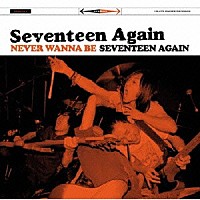 ＳＥＶＥＮＴＥＥＮ　ＡＧＡｉＮ「 ＮＥＶＥＲ　ＷＡＮＮＡ　ＢＥ　ＳＥＶＥＮＴＥＥＮ　ＡＧＡＩＮ」