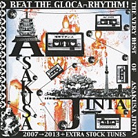 浅草ジンタ「 ＢＥＡＴ　ＴＨＥ　ＧＬＯＣＡ－ＲＨＹＴＨＭ！　ＴＨＥ　ＶＥＲＹ　ＢＥＳＴ　ＯＦ　ＡＳＡＫＵＳＡ　ＪＩＮＴＡ　２００７→２０１３＋ＥＸＴＲＡ　ＳＴＯＣＫ　ＴＵＮＥＳ」