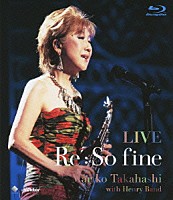 髙橋真梨子「 ＬＩＶＥ　Ｒｅ　：　Ｓｏ　ｆｉｎｅ」