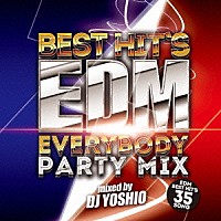 ＤＪ　Ｙｏｓｈｉｏ「 Ｂｅｓｔ　Ｈｉｔ’ｓ　ＥＤＭ　－Ｅｖｅｒｙｂｏｄｙ　Ｐａｒｔｙ　Ｍｉｘ－」