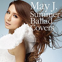 Ｍａｙ　Ｊ．「 Ｓｕｍｍｅｒ　Ｂａｌｌａｄ　Ｃｏｖｅｒｓ」