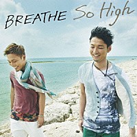 ＢＲＥＡＴＨＥ「 Ｓｏ　Ｈｉｇｈ」