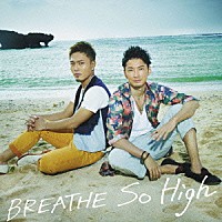 ＢＲＥＡＴＨＥ「 Ｓｏ　Ｈｉｇｈ」