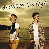 ＢＲＥＡＴＨＥ「 Ｓｏ　Ｈｉｇｈ」