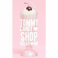 ＴＯＭＭＹ　ＦＥＢＲＵＡＲＹ６「 ＴＯＭＭＹ　ＣＡＮＤＹ　ＳＨＯＰ　□　ＳＵＧＡＲ　□　ＭＥ」