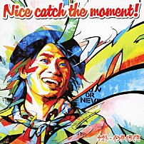 ナオト・インティライミ 「Ｎｉｃｅ　ｃａｔｃｈ　ｔｈｅ　ｍｏｍｅｎｔ！」