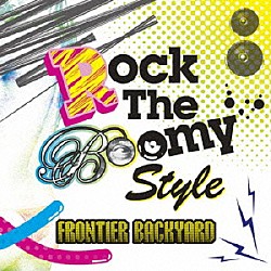 ＦＲＯＮＴＩＥＲ　ＢＡＣＫＹＡＲＤ「Ｒｏｃｋ　Ｔｈｅ　Ｂｏｏｍｙ　Ｓｔｙｌｅ」