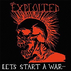 ジ・エクスプロイテッド「Ｌｅｔ’ｓ　Ｓｔａｒｔ　Ａ　Ｗａｒ」